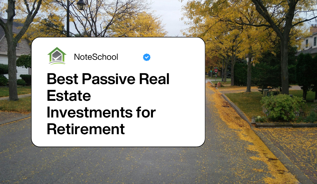 Best Passive Real Estate Investments for Retirement: Why Mortgage Notes Deserve a Look