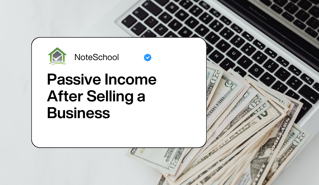 Passive Income After Selling a Business: Why Some Entrepreneurs Choose Mortgage Notes