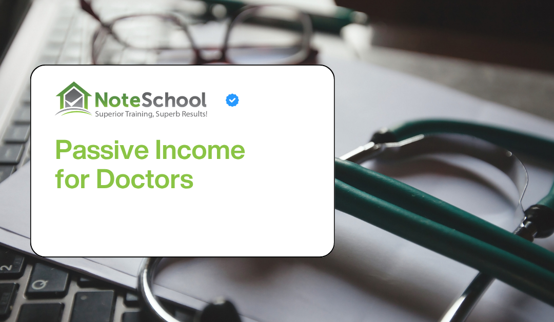 Passive Income for Doctors: Why Mortgage Notes May Be Worth a Look
