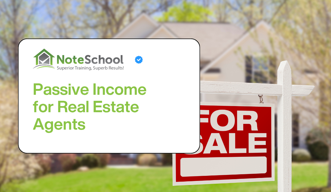 Passive Income for Real Estate Agents: Why Notes May Be the Missing Piece